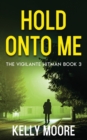 Image for Hold Onto Me : An Action Thriller