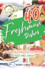 Image for 40 Freshman Dishes to Make the Grades Stay Up Always! : The Perfect College Cookbook