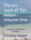 Image for The art work of Tim Halpin Volume One : Surrealistic and Abstract paintings