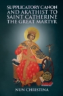 Image for Supplicatory Canon and Akathist to Saint Catherine the Great Martyr