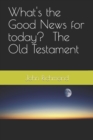 Image for What&#39;s the Good News for today? - Old testament