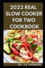 Image for 2022 Real Slow Cooker for Two Cookbook : Get covered always with the updated slow cooker cookbook