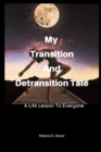 Image for My Transition And Detransition Tale : A Life Lesson To Everyone