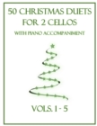 Image for 50 Christmas Duets for 2 Cellos with Piano Accompaniment : Vols. 1-5