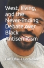 Image for West, Irving, and the Never-Ending Debate over Black Antisemitism