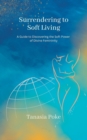 Image for Surrendering to Soft Living : A Guide to Discovering the Soft Power of Divine Femininity