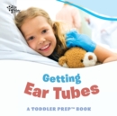 Image for Getting Ear Tubes : A Toddler Prep Book
