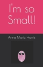 Image for I&#39;m so Small!