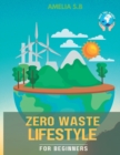 Image for Zero Waste Lifestyle for Beginners : The Green Guide that does Good for Oneself &amp; the Planet