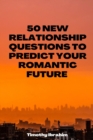 Image for 50 new relationship questions to predict your romantic future