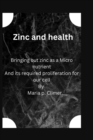 Image for Zinc and health : Bringing out zinc as a Micro nutrient And its required proliferation for our cell