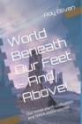 Image for World Beneath Our Feet - And Above!