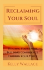 Image for Reclaiming Your Soul - Healing Your Spirit, Building Confidence, Finding Your Voice