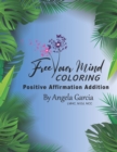 Image for Free Your Mind Coloring : Positive Affirmation Edition