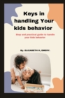 Image for Keys In handling your kids behavior : Step and practical guide to handle your kids behavior