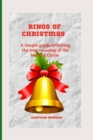 Image for Rings of Christmas : A simple guide reflecting the true meaning of the birth of Christ