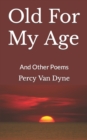 Image for Old For My Age : And Other Poems