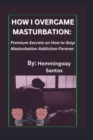 Image for How I Overcame Masturbation : Premium secrets on How to Stop Masturbation Addiction Forever