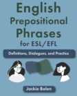 Image for English Prepositional Phrases for ESL/EFL : Definitions, Dialogues, and Practice