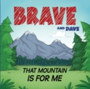 Image for Brave and Dave : That Mountain is for Me