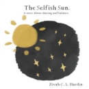 Image for The Selfish Sun : A Story about Sharing and Balance