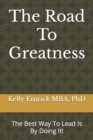 Image for The Road To Greatness : The Best Way To Lead Is By Doing It!