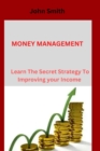 Image for Money Management : Learn The Simple Strategy To Improving Your Income