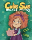 Image for Cutie Sue Makes Money : Children&#39;s book about Financial Literacy