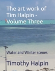 Image for The art work of Tim Halpin Volume Three : Water and Winter scenes