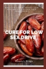 Image for Cure for Low Sex Drive : What To Know About Low Sex Drive Causes And Treatment