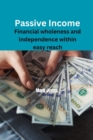 Image for Passive Income : Financial wholeness an independence within easy reach