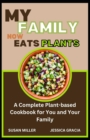 Image for My Family Now Eats Plants : A Complete Plant-based Cookbook for You and Your Family