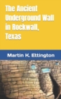 Image for The Ancient Underground Wall in Rockwall, Texas