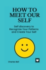 Image for How to Meet Our Self : Self discovery to Recognize Your Patterns and Create Your Self