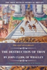 Image for The Destruction of Troy by John Clerk of Whalley : The Gest Hystoriale