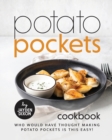 Image for Potato Pockets Cookbook : Who Would Have Thought Making Potato Pockets Is This Easy!