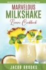 Image for Marvelous Milkshake Lover&#39;s Cookbook : Delicious Recipes for the Ultimate Treat