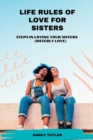 Image for Life Rules Of Love For Sisters : Steps In Loving Your Sisters (sisterly love)