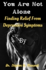 Image for You are not alone : Finding Relief From Depression Symptoms