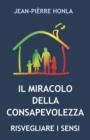 Image for Il Miracolo Della Consapevolezza : Risvegliare I Sensi