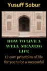 Image for How to Live a Well-Meaning Life : 12 core principles of life for you to be a successful