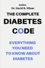 Image for The Complete Diabetes Code : Everything You Need to Know About Diabetes