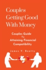 Image for Couples Getting Good With Money : Couples Guide To Attaining Financial Compatibility