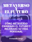 Image for Metaverso Y El Futuro : Como METAVERSO cambiara el futuro y mejorara su vida personal