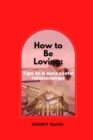 Image for How to Be Loving : Tips to a successful relationship