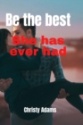Image for Be the Best she has ever had