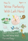 Image for How To Write Perfectly With Left Hand, Learn To Draw and You Will Write Well, Fun and Easy! Age 4-6