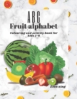 Image for ABC Know your fruit alphabet : Coloring and activity book for kids 1-6