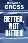 Image for Choose to Be Better, Not Bitter