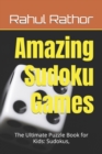 Image for Amazing Sudoku Games. : The Ultimate Puzzle Book for Kids: Sudokus,